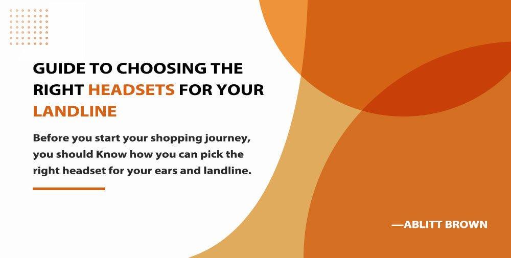 Guide to Choosing the Right Headsets for Your Landline Phone