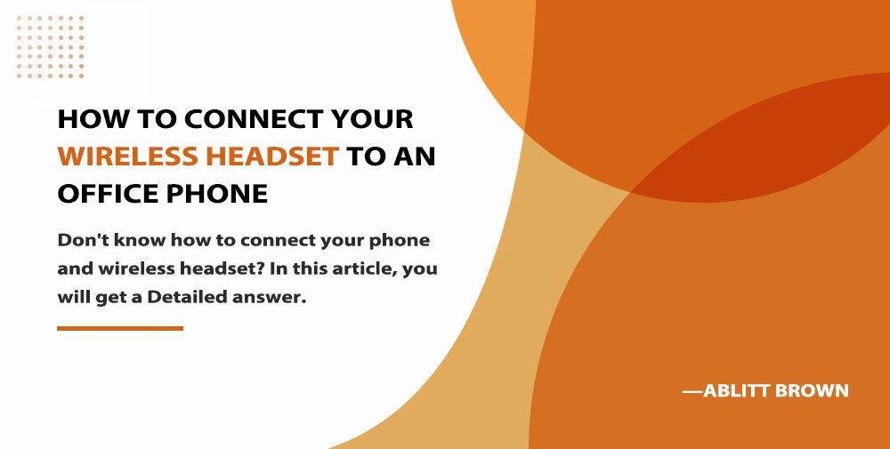 How to connect your wireless headset to an office phone guide with orange and white background